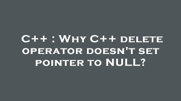C++ : Why C++ delete operator doesn