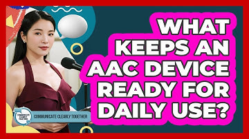 What Keeps An AAC Device Ready For Daily Use?