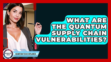 What Are The Quantum Supply Chain Vulnerabilities? - Quantum Tech Explained