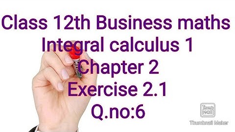 Class 12/Business maths /Integral calculus 1/Exercise 2.1/Q.no:6