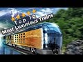 Top 10 Most Luxurious Trains in the World