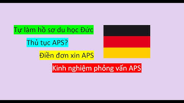 Tự làm hồ sơ du học Đức | Thủ tục APS
