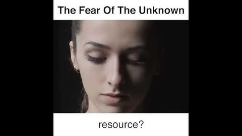 The fear of unknown