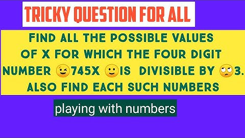 Find all the possible values of x for which the four digit number 745x is  divisible by 3. find each