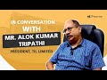 In a candid conversation with Mr Alok Kumar Tripathi, President – TIL Limited!