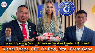 Grand Opening North American Services Center UK branch, Vishal Thapa, CEO Dr. Rod, Rita /prem Gaha..