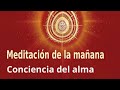 Meditación de la mañana: "Conciencia del alma", con María Moreno.