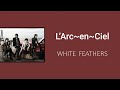L'Arc~en~Ciel - White Feathers ~ Lyrics | English / Espa&ntilde;ol / Romanji | ~