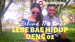 BEHIND THE SCENE || LEBE BAE HIDUP DENG 02 || YON TONGA