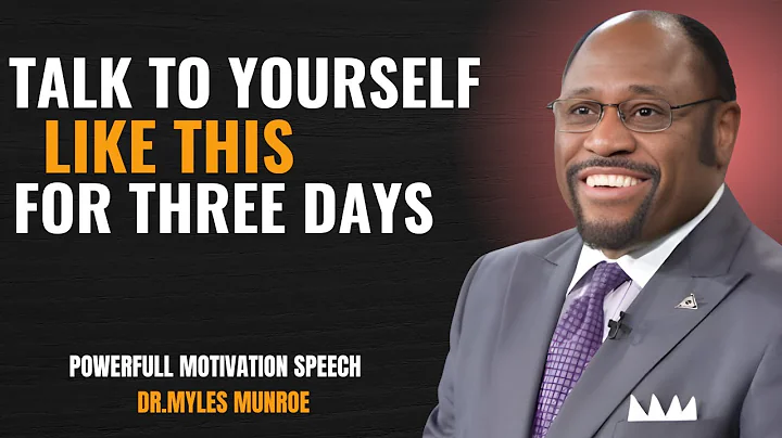 TALK TO YOURSELF LIKE THIS FOR THREE DAYS | DR.MYLES MUNROE MOTIVATION SPEECH