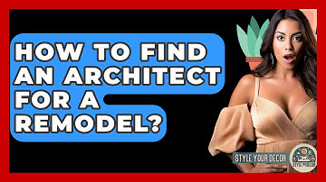 How To Find An Architect For A Remodel? - Style Your Decor