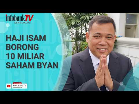 HAJI ISAM BORONG 10 MILIAR LEMBAR SAHAM BYAN
