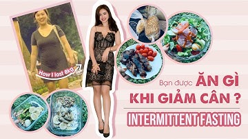 Được ăn gì uống gì khi áp dụng Intermittent Fasting để giảm cân ??? | GIANGWINNIE REVIEW |