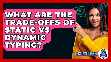 What Are The Trade-offs Of Static Vs Dynamic Typing? - Next LVL Programming