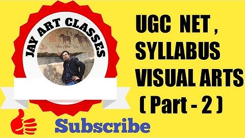 UGC  NET  SYLLABUS , VISUAL ARTS ( Part -2 )