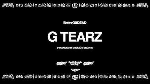 G Tearz (Prod. By Erick Arc Elliott) | BetterOffDEAD