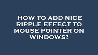 How to add nice ripple effect to mouse pointer on windows?