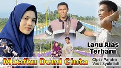 Lagu Alas Terbaru #2019 Maafku Demi Cinte Cipt Pandra Voc Syukriadi  - Durasi: 4:15. 