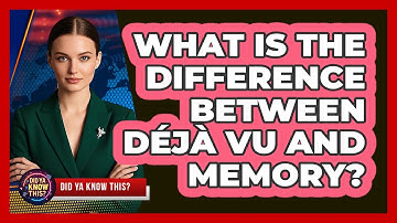What Is The Difference Between Déjà Vu And Memory? - Did Ya Know This