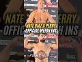 Nate Diaz & Mike Perry official weigh in!