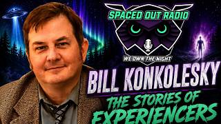 Bill Konkolesky: Alien Abductions, UFO Encounters & TRUE Experiencer Stories @SpacedOutRadio