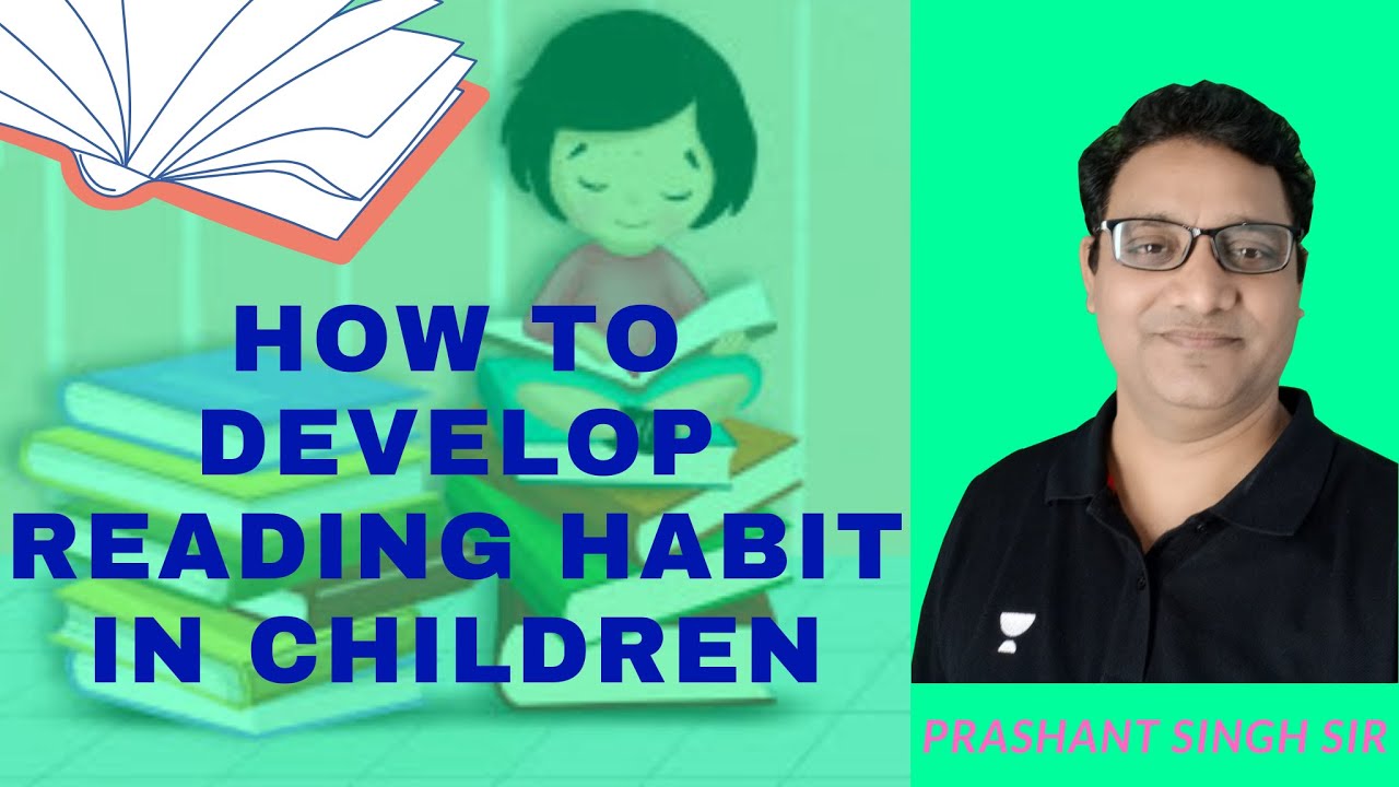 How To Develop Reading Habit In Children | Counseling By Prashant Singh ...