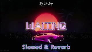 WAITING (Slowed & Reverb) | Big Boi Deep | Byg Byrd