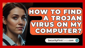 How To Find A Trojan Virus On My Computer? - SecurityFirstCorp.com