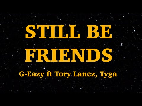 G-Eazy - Still Be Friends (Lyrics) ft Tory Lanez, Tyga | We Are Lyrics