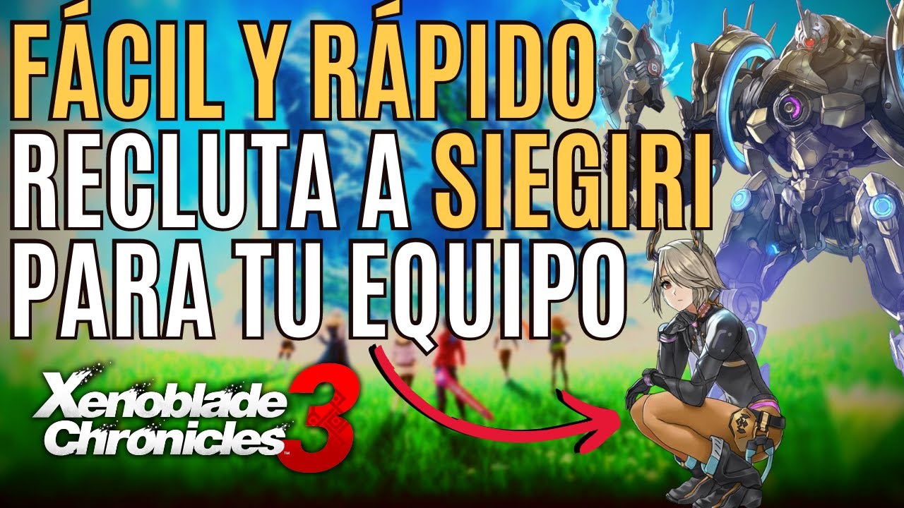 🔺 (GUÍA) COMO CONSEGUIR a SIEGIRI en XENOBLADE CHRONICLES 3 🔺 GUÍA