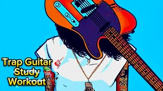 Study & Workout Music | Trap Guitar Music | Motivational Music | Chase After Your Dreams