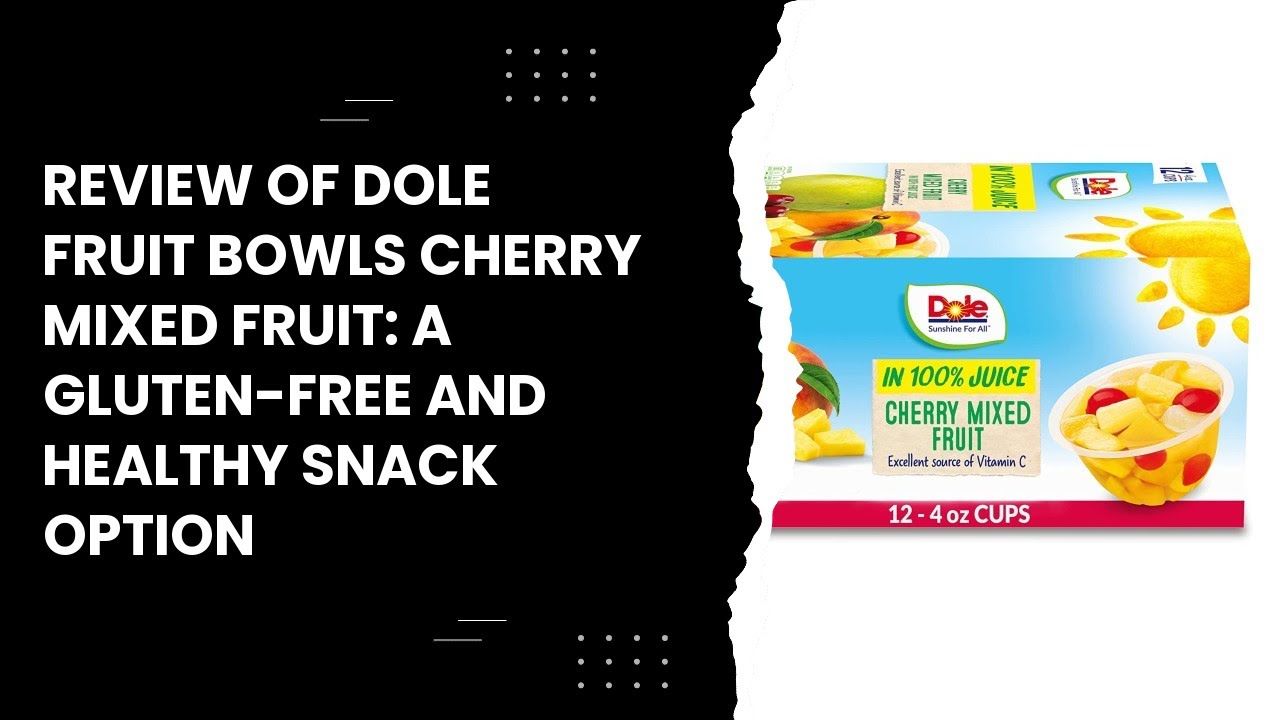 Review of Dole Fruit Bowls Cherry Mixed Fruit: A Gluten-free and Healthy Snack Option