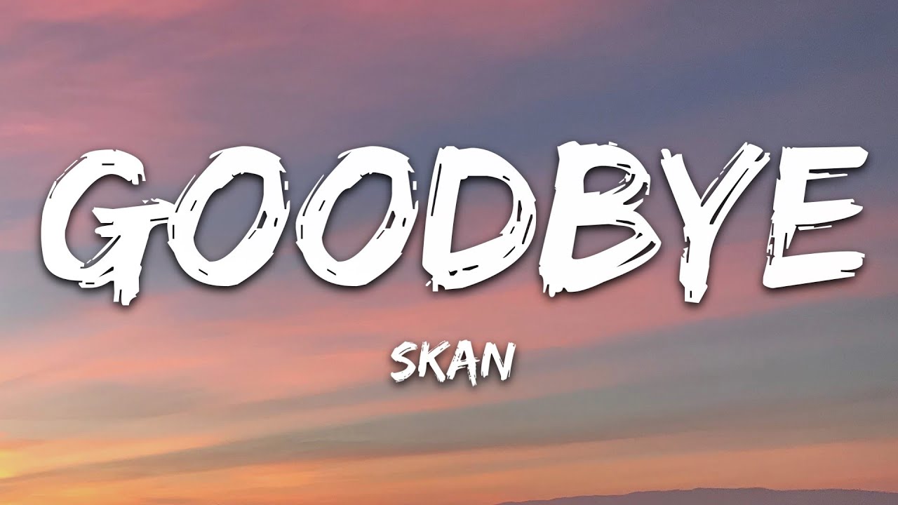 Skan   Goodbye Lyrics