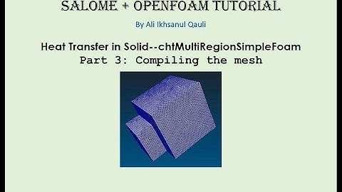 SALOME & OpenFOAM Tutorial: Heat Transfer Between Solids - Compiling The Mesh