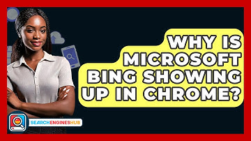 Why Is Microsoft Bing Showing Up In Chrome? - SearchEnginesHub.com