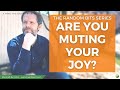 Random Bits #19: Are  You Muting Your Joy?