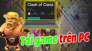 FULL Hướng Dẫn Chi Tiết Tải Game Clash Of Clans | Chơi Luôn trên Máy tính không cần giả Lập