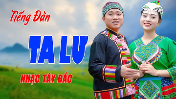 Tiếng Đàn Ta Lư - Song Ca Nhạc Tây Bắc Đỉnh Của Đỉnh Càng Nghe Càng Sướng - Ngọc Khánh ft Trung Hiếu