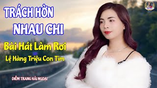 TRÁCH HỜN NHAU CHI ➤ SÁNG TÁC & TRÌNH BÀY - DIỄM TRANG NGHE LÀ MÊ | SAY ĐẮM CON TIM