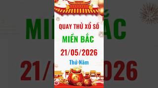 Quay thử xổ số Miền Bắc ngày 21/5/2026 #quaythửxổsố #xsmb