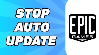 How to Stop Auto Update in Epic Games 2024