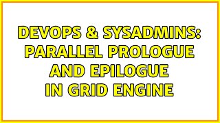 DevOps & SysAdmins: Parallel prologue and epilogue in Grid Engine (3 Solutions!!)