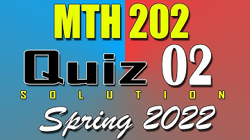 MTH202 Quiz 2 Solution 2022 | MTH202 Quiz 2 Solved Spring 2022 | Live Attempt