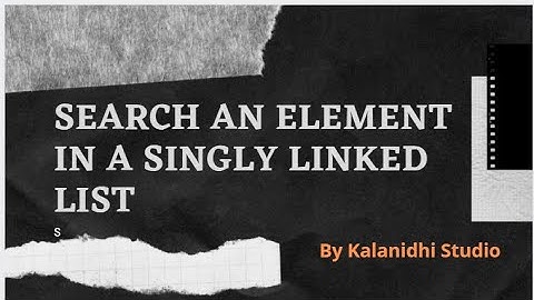 Search an element in a linked list - Kalanidhi Studio