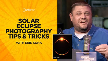 Solar Eclipse Photography Tips & Tricks with Erik Kuna