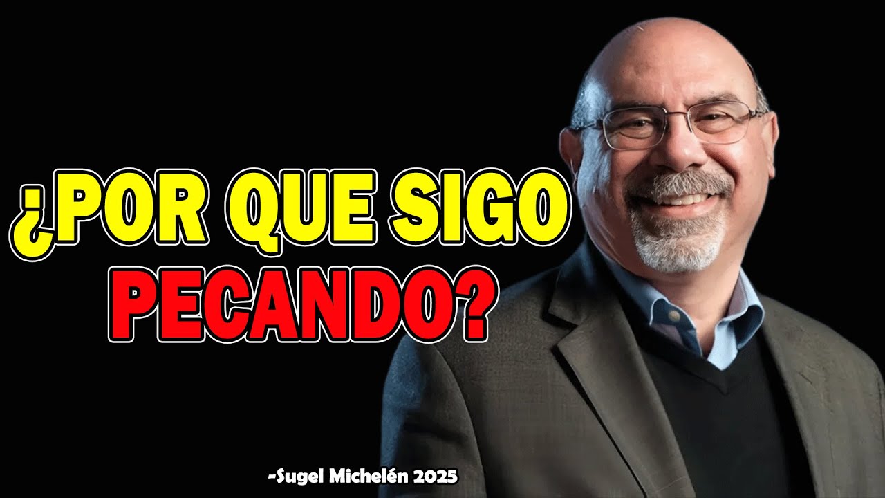 ¿Por Que Sigo Pecando? - Ps. Sugel Michelen 2025