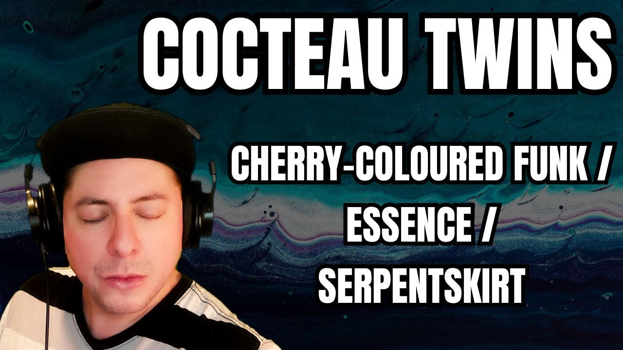 FIRST TIME HEARING Cocteau Twins- "Cherry-Coloured Funk"/"Essence ...