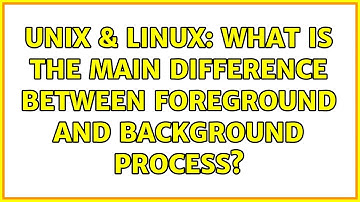 Unix & Linux: What is the main difference between foreground and background process?