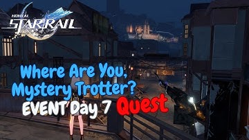 [Honkai: Star Rail] Where Are You, Mystery Trotter? Event Quest Final Day 7