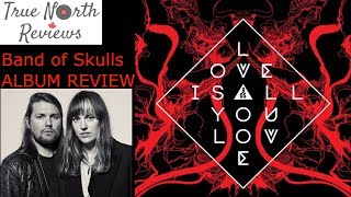 Band of Skulls - Love Is All You Love REVIEW